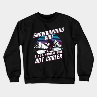 Snowboarding Girl, Like A Normal Girl But Cooler Crewneck Sweatshirt